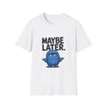 Maybe Later Blue Grump T-Shirt — Funny Lazy Graphic Tee