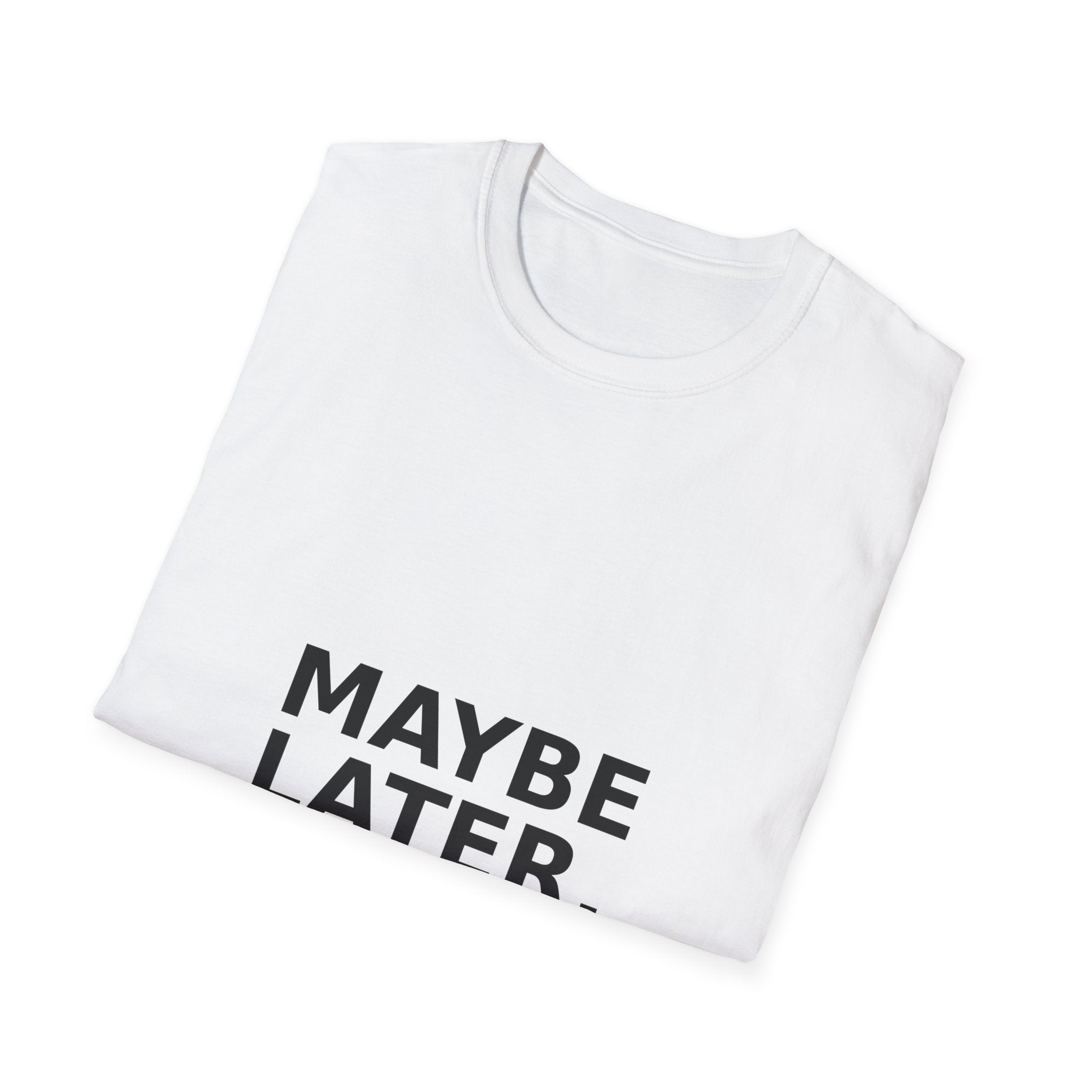 "Maybe Later." Graphic Tee — Minimalist Casual Statement T-Shirt