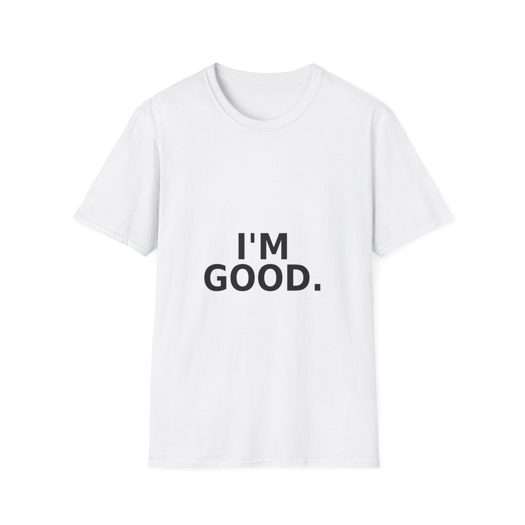 I'M GOOD. T-Shirt — Minimalist Positive Statement Tee