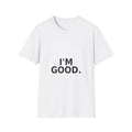 I'M GOOD. T-Shirt — Minimalist Positive Statement Tee