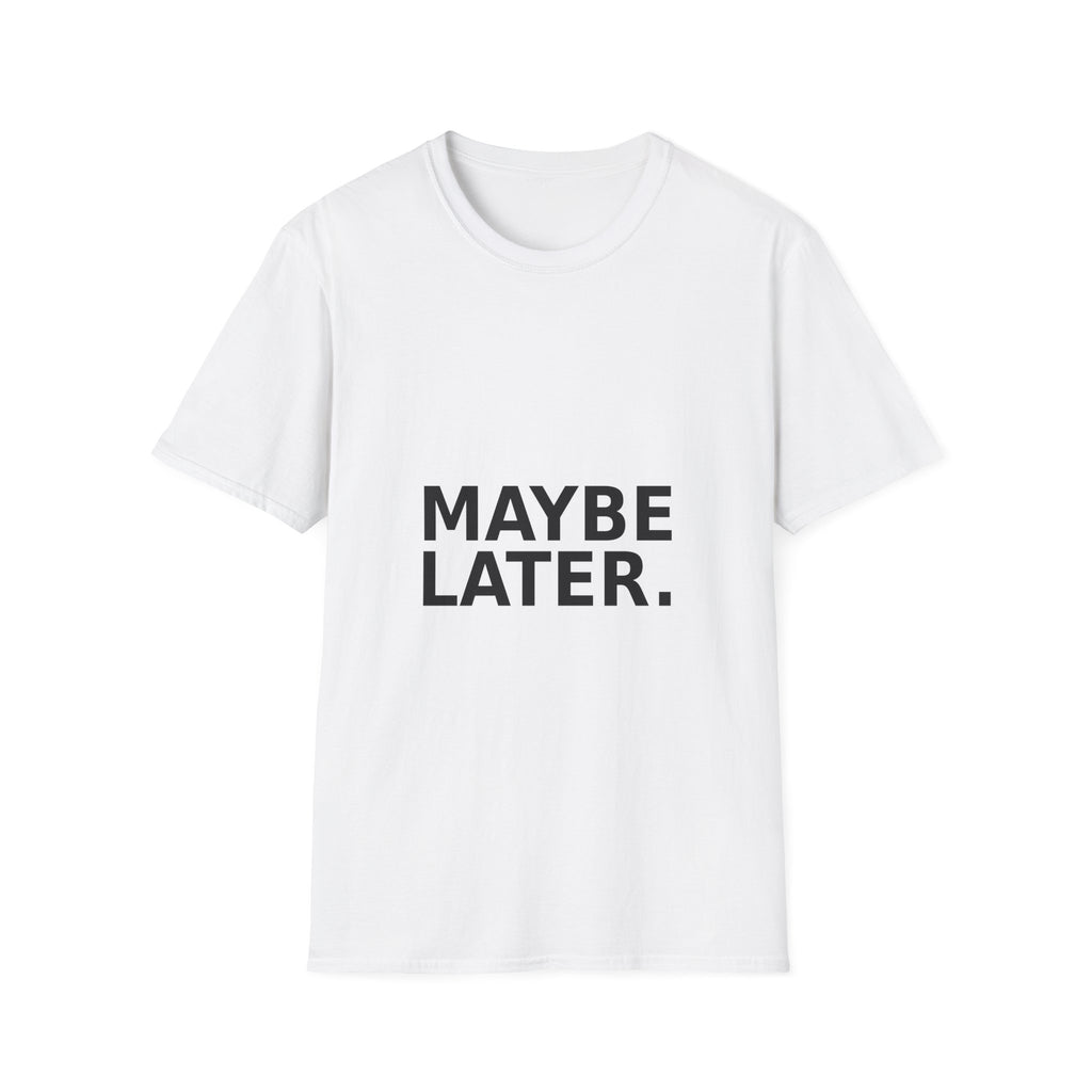 Maybe Later T-Shirt — Funny Minimalist Slogan Tee for Casual Wear
