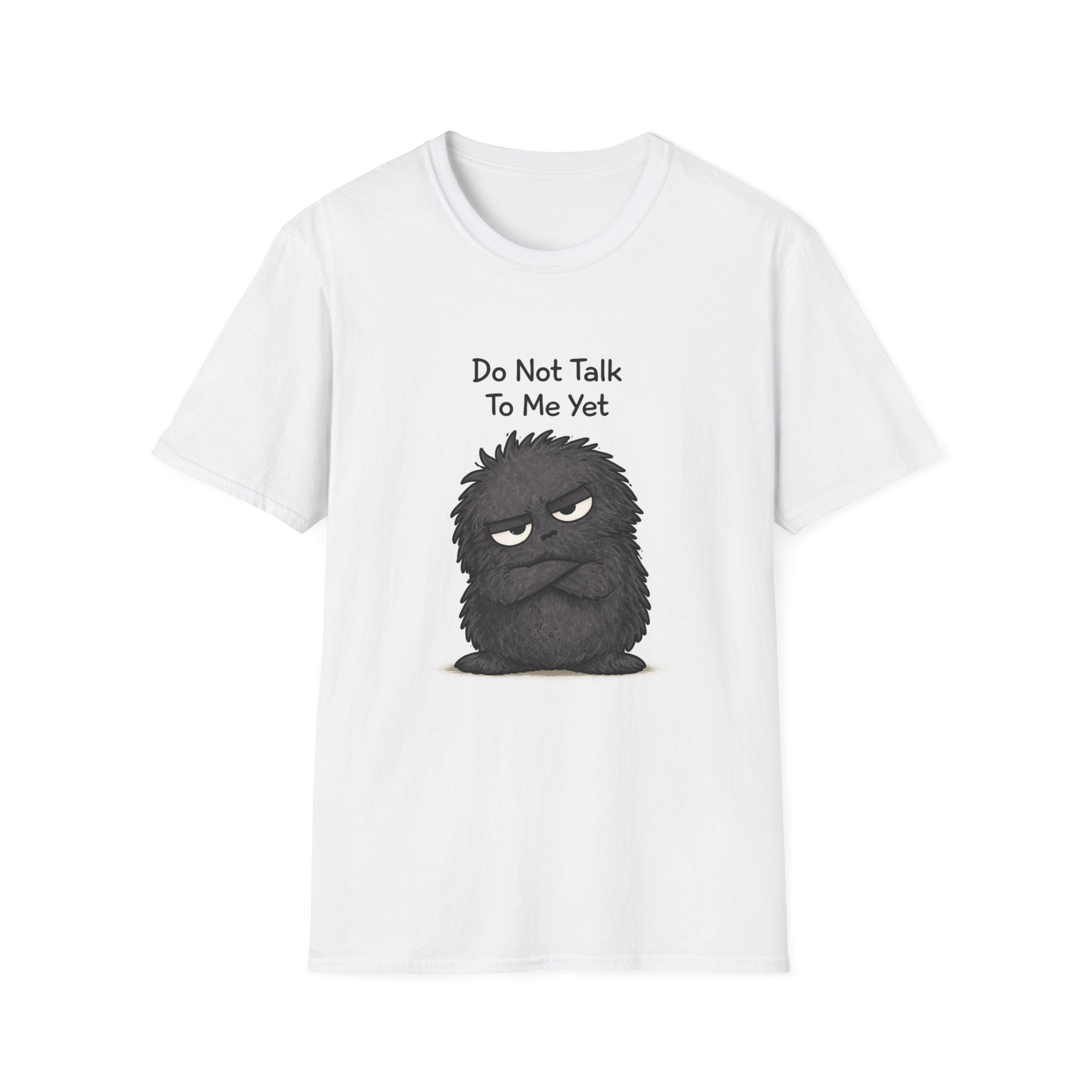 Do Not Talk To Me Yet T-Shirt – Grumpy Graphic Tee