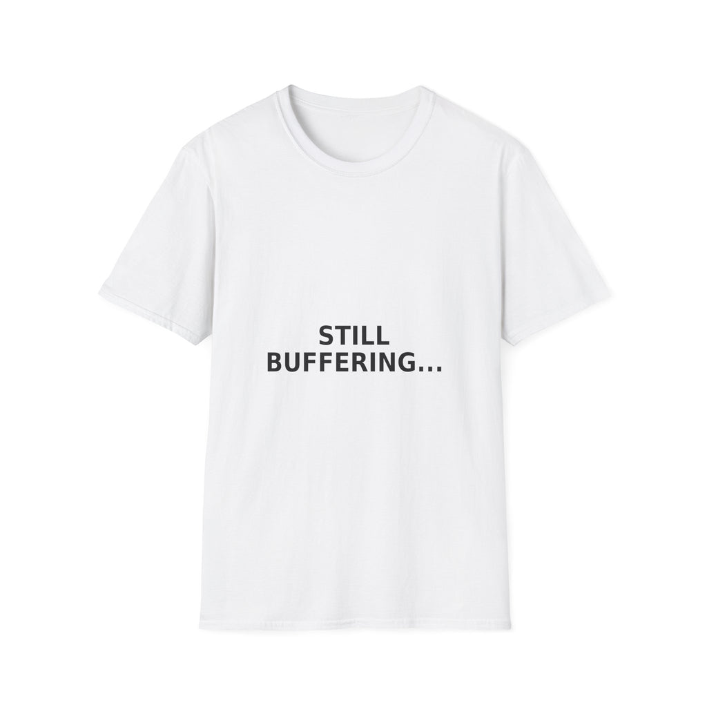 Still Buffering T-Shirt — Funny Tech Graphic Tee