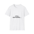 Still Buffering T-Shirt — Funny Tech Graphic Tee