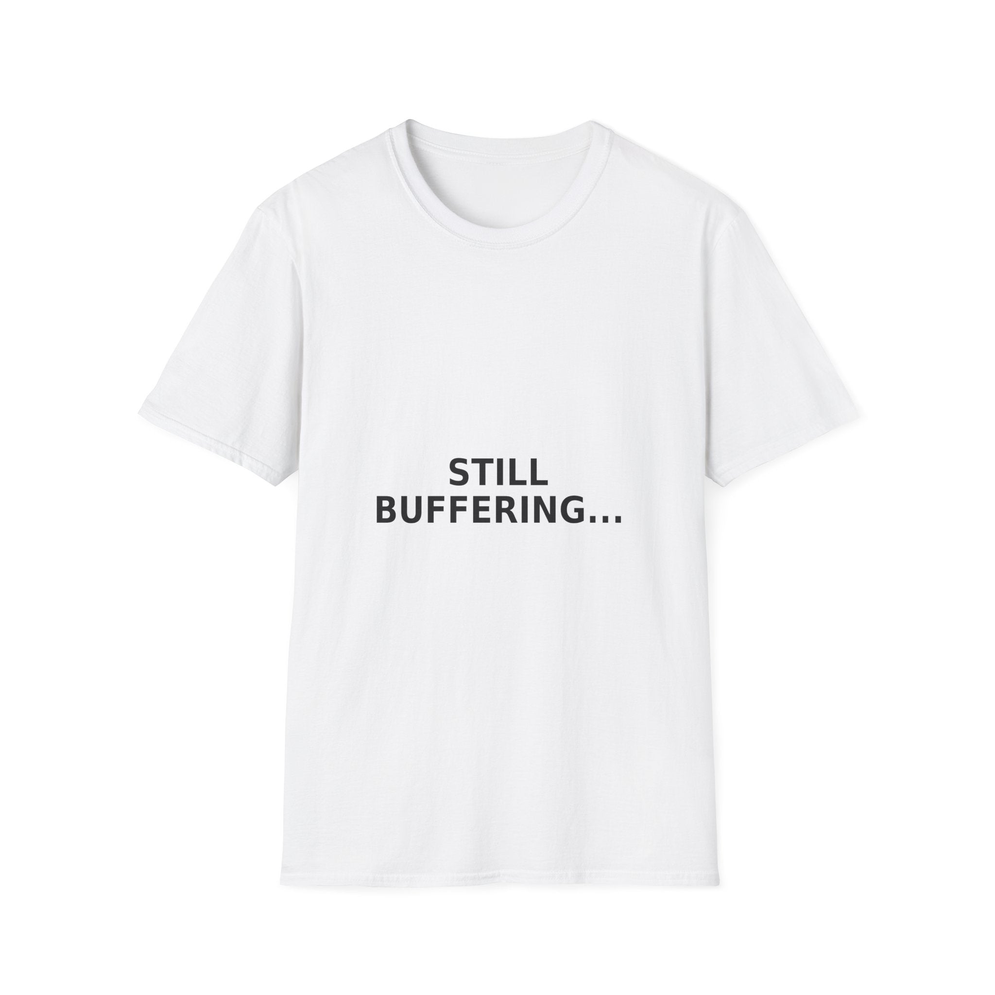 Still Buffering T-Shirt — Funny Tech Graphic Tee