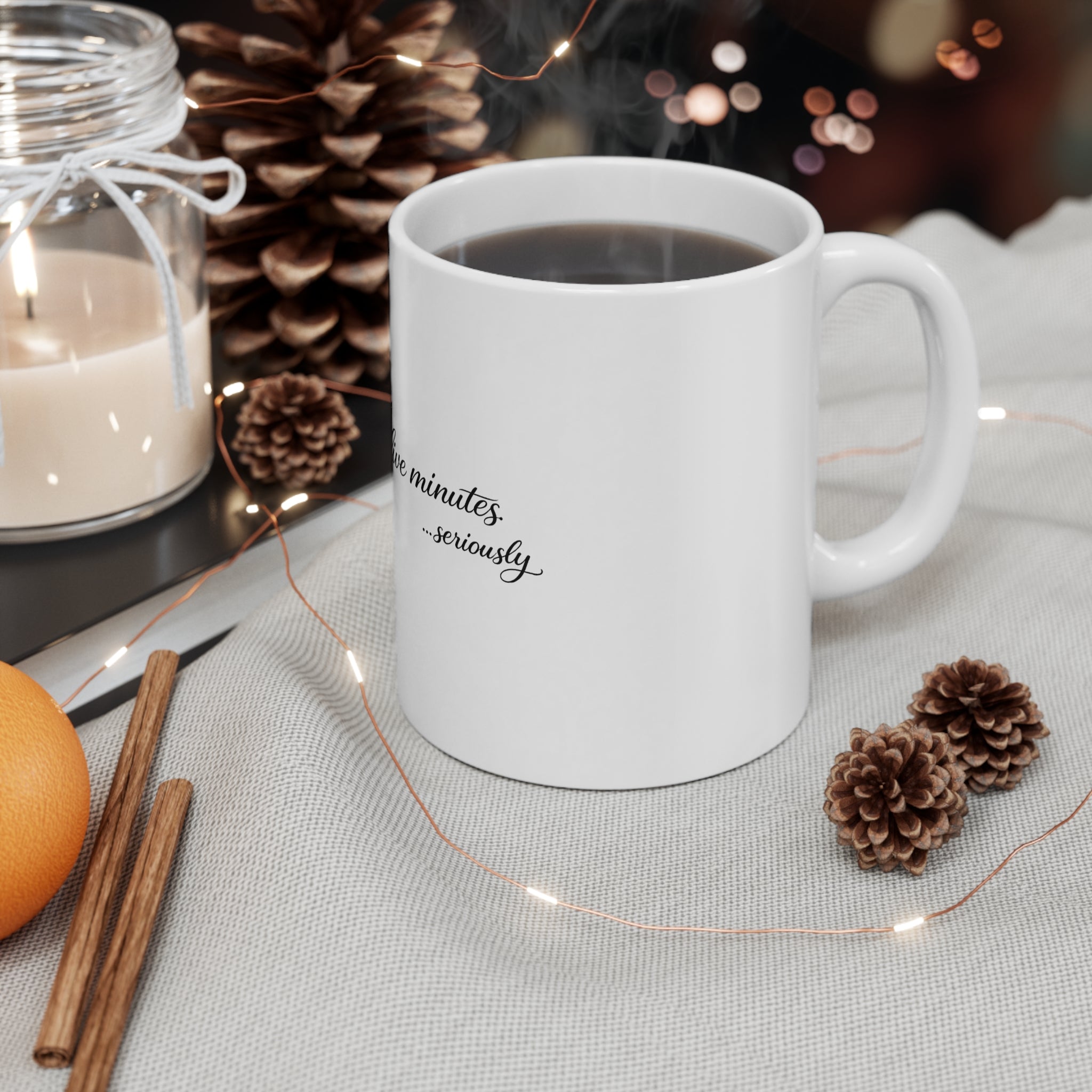 11oz Coffee Mug — "Give Me Five Minutes... Seriously" Script Ceramic Gift