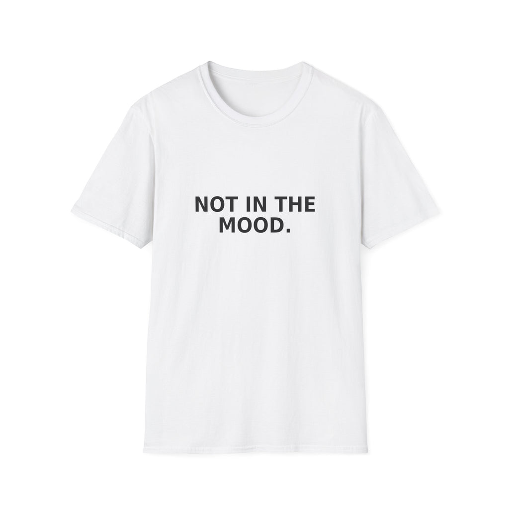 Not In The Mood T-Shirt — Minimalist Graphic Tee