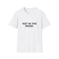 Not In The Mood T-Shirt — Minimalist Graphic Tee