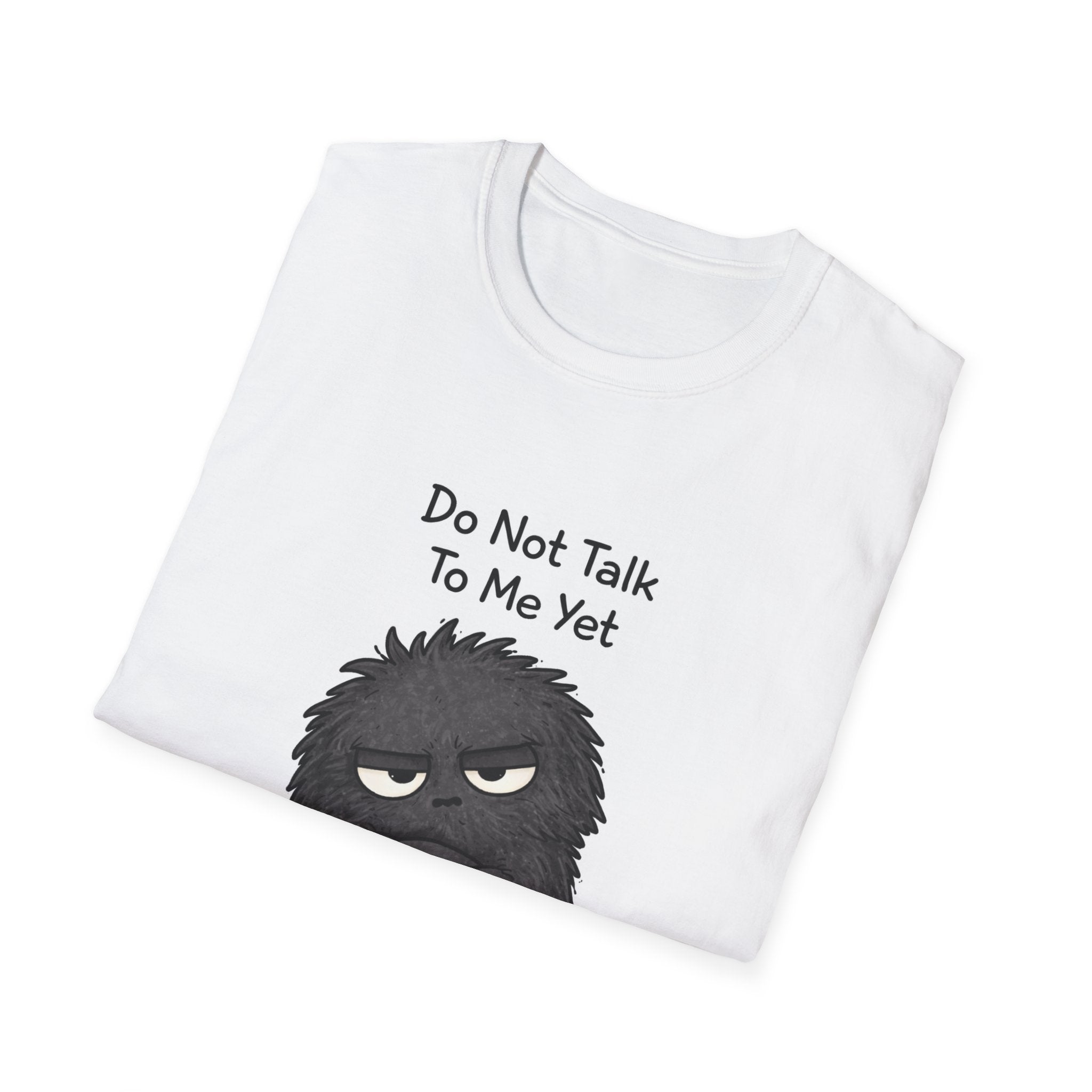 Do Not Talk To Me Yet T-Shirt – Grumpy Graphic Tee