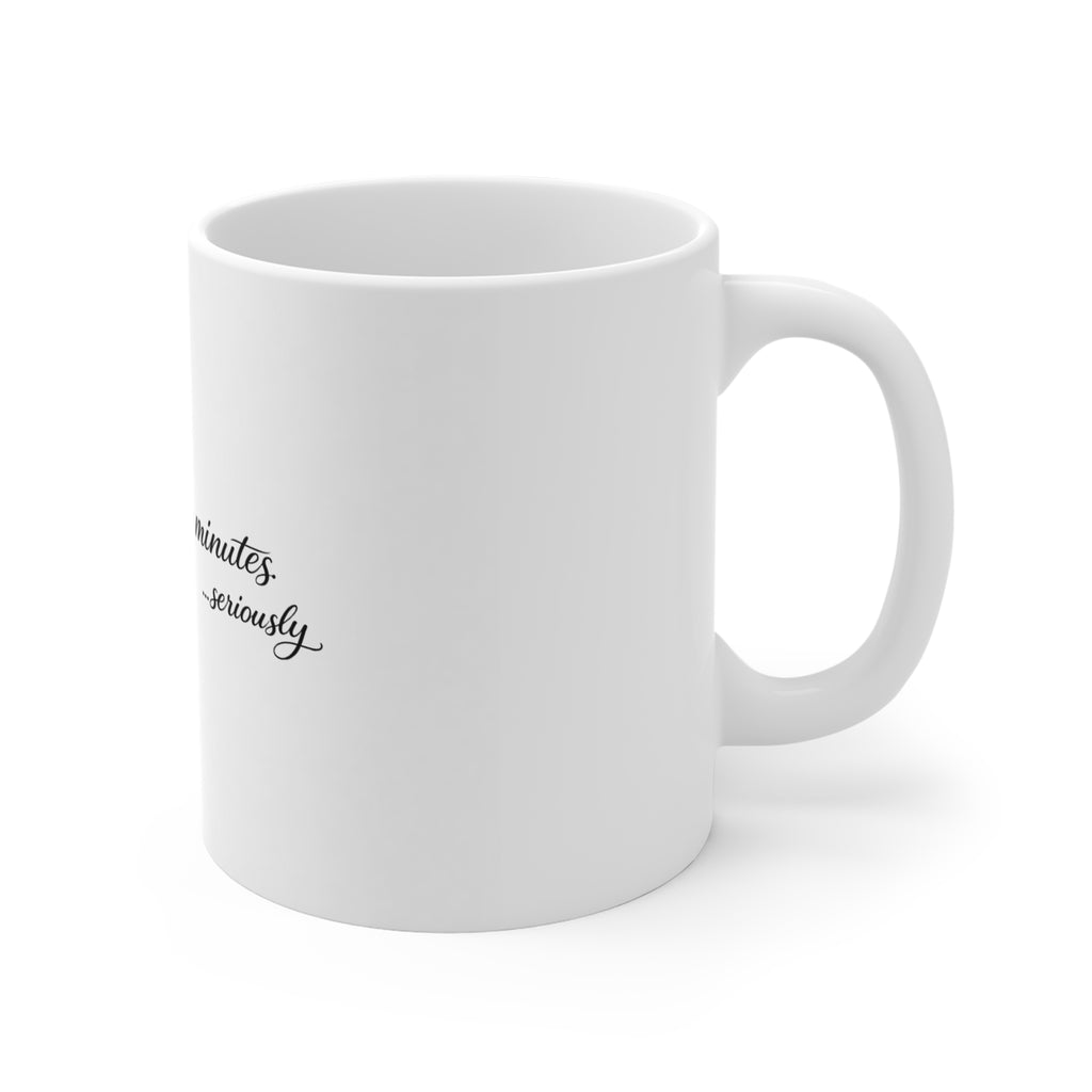 11oz Coffee Mug — "Give Me Five Minutes... Seriously" Script Ceramic Gift
