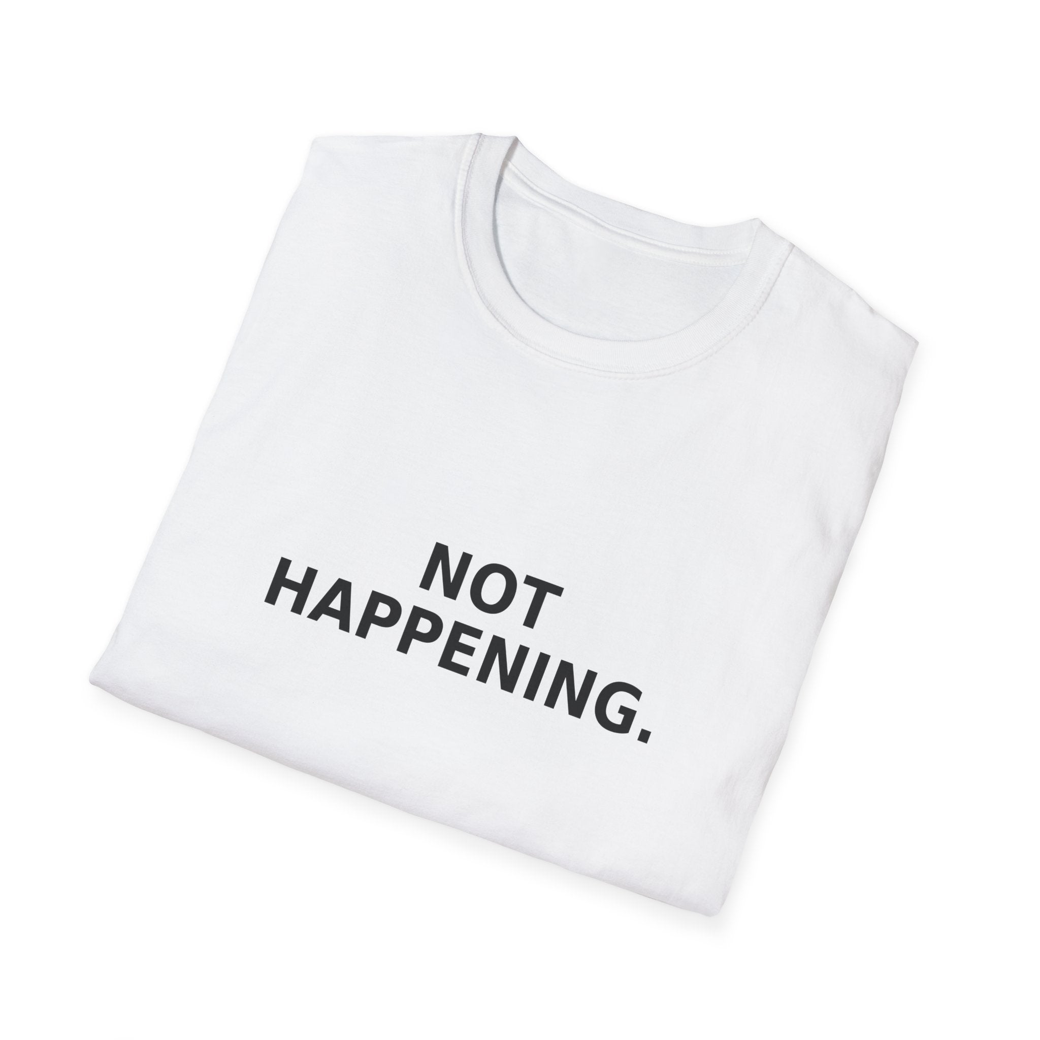 Not Happening T-Shirt — Funny Minimalist Slogan Tee