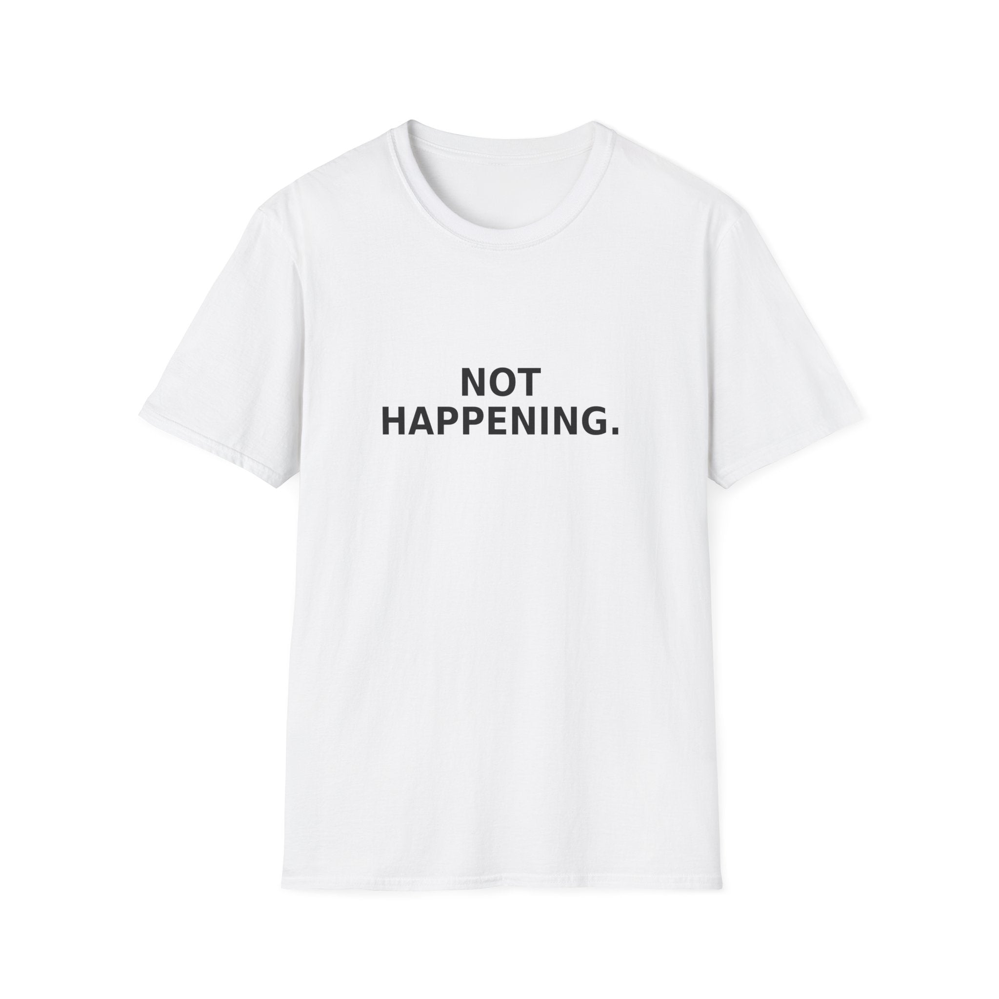 Not Happening T-Shirt — Funny Minimalist Slogan Tee
