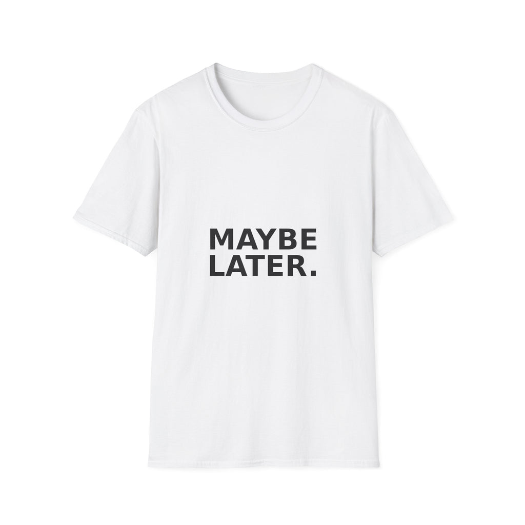 "Maybe Later." Graphic Tee — Minimalist Casual Statement T-Shirt