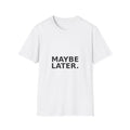 "Maybe Later." Graphic Tee — Minimalist Casual Statement T-Shirt