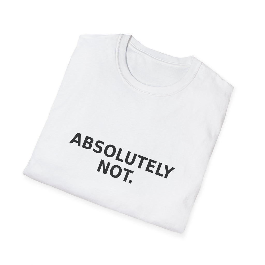 Absolutely Not. T-Shirt — Minimalist Funny Statement Tee