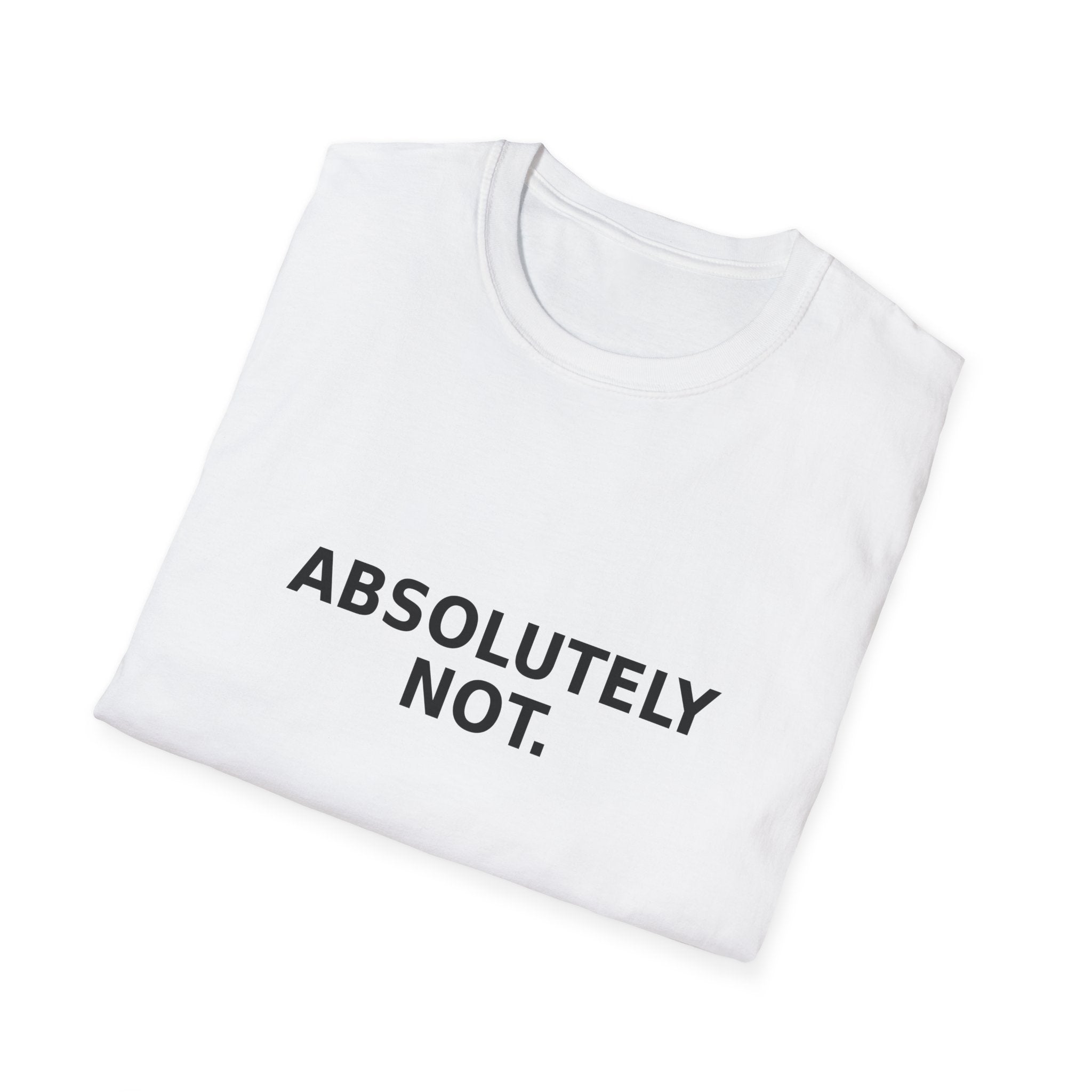 Absolutely Not. T-Shirt — Minimalist Funny Statement Tee