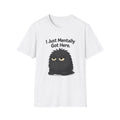 “I Just Mentally Got Here” Grumpy Graphic Tee T-Shirt