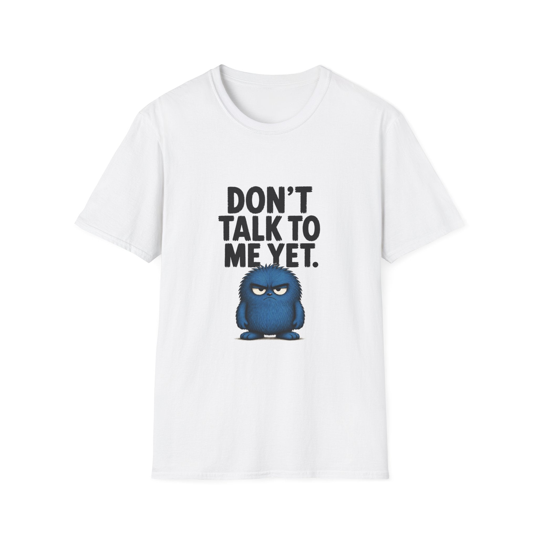 Don't Talk To Me Yet T-Shirt — Grumpy Graphic Tee