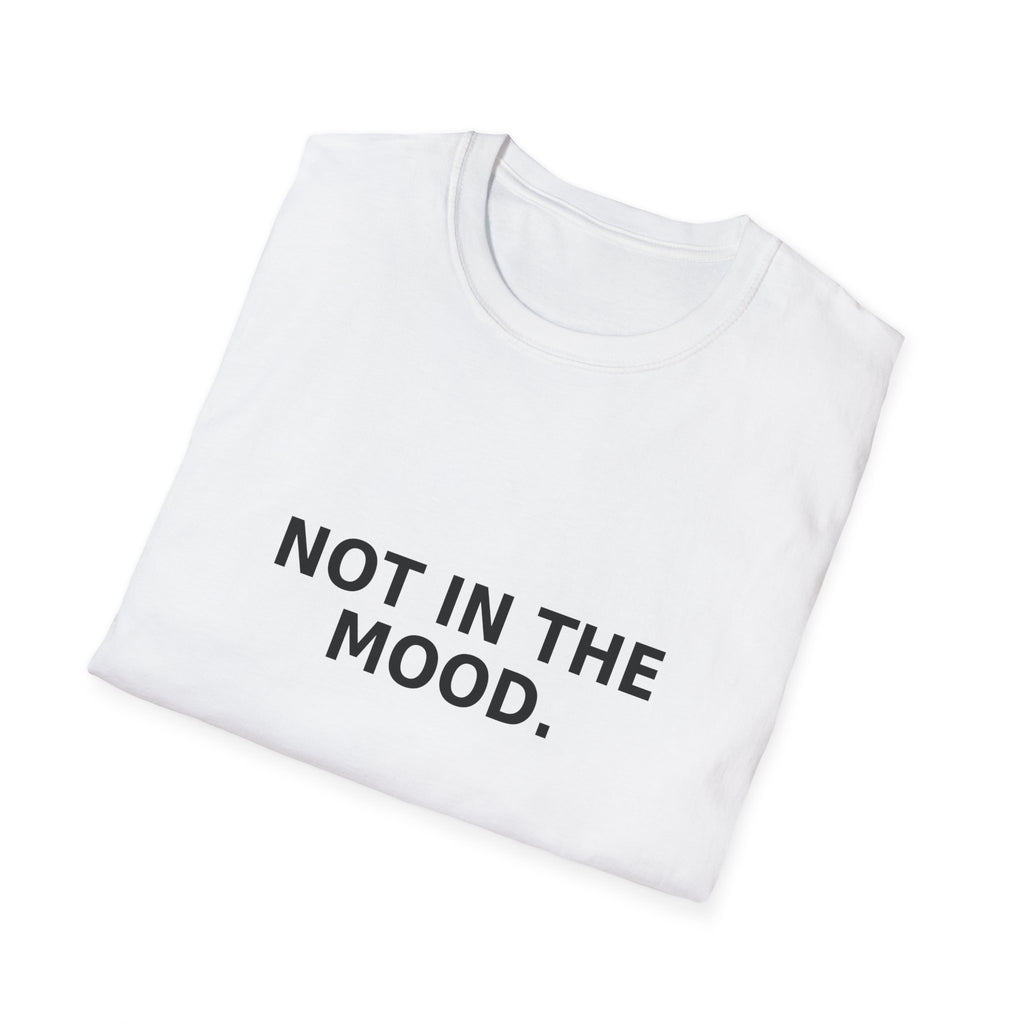 Not In The Mood T-Shirt — Minimalist Graphic Tee