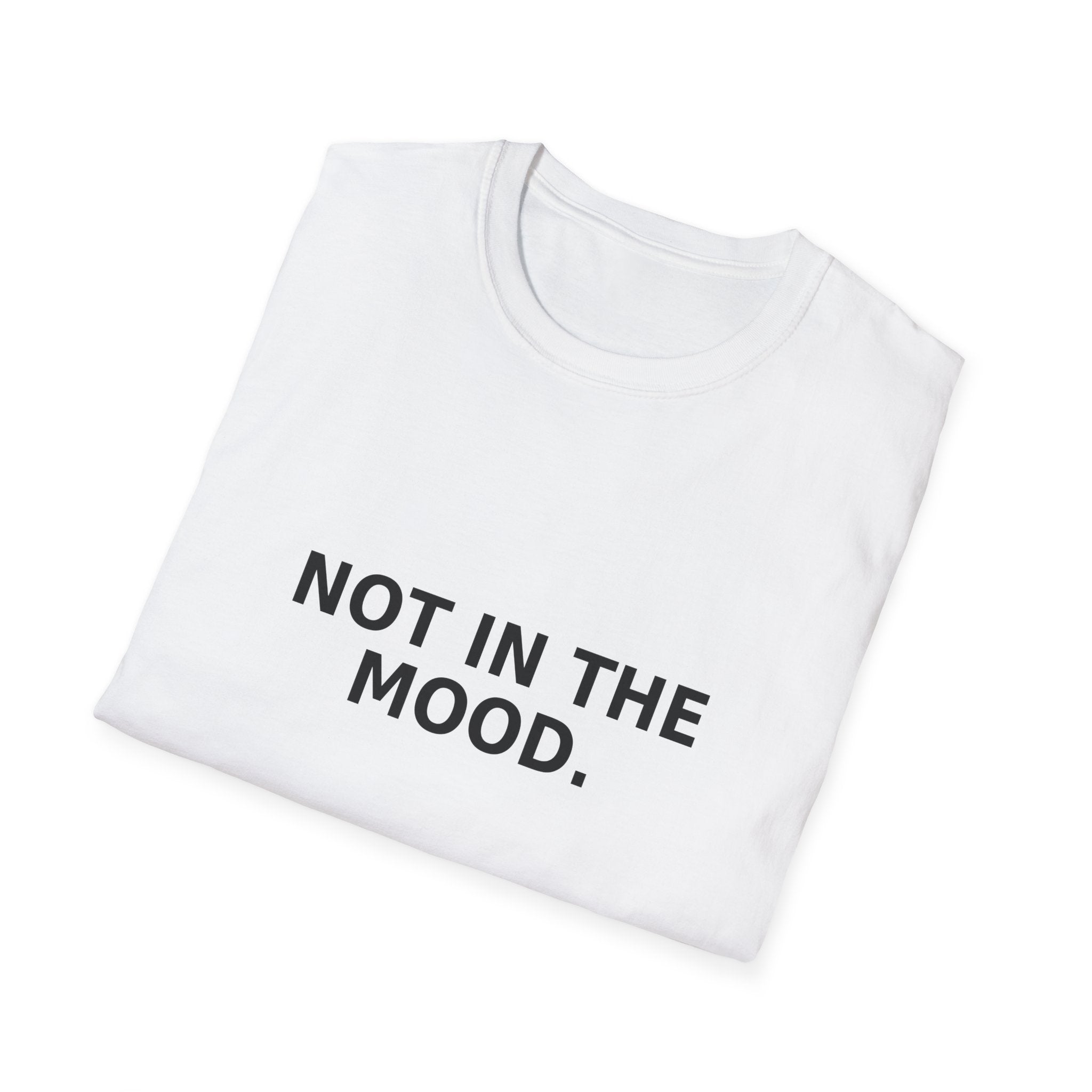 Not In The Mood T-Shirt — Minimalist Graphic Tee