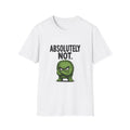 Absolutely Not T-Shirt — Funny Grumpy Green Graphic Tee