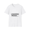 "Loading Mood..." Unisex Softstyle T-Shirt