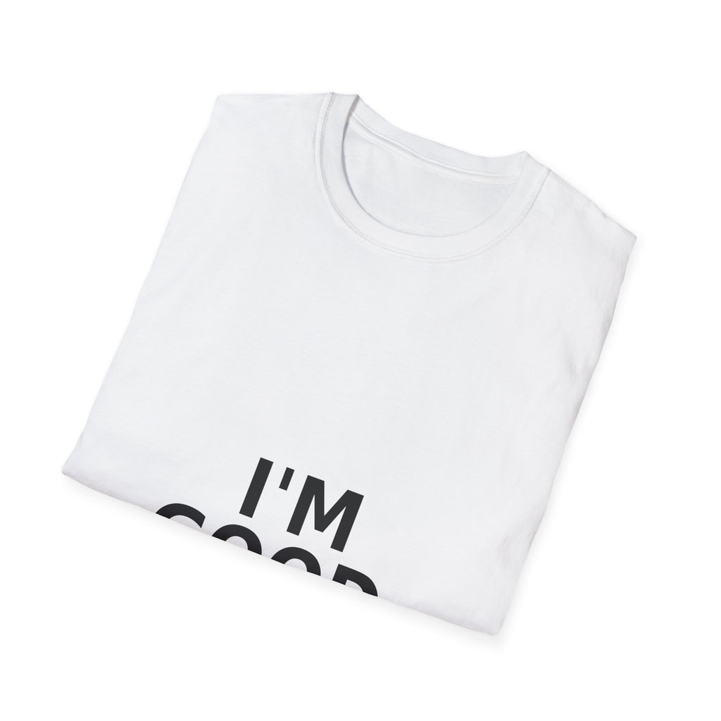 I'M GOOD. T-Shirt — Minimalist Positive Statement Tee