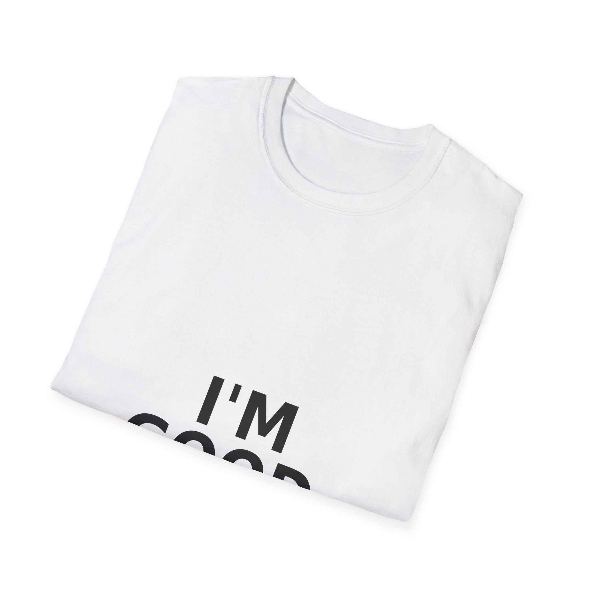 I'M GOOD. T-Shirt — Minimalist Positive Statement Tee