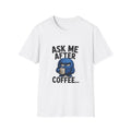 Ask Me After Coffee T-Shirt — Funny Grumpy Character Coffee Shirt