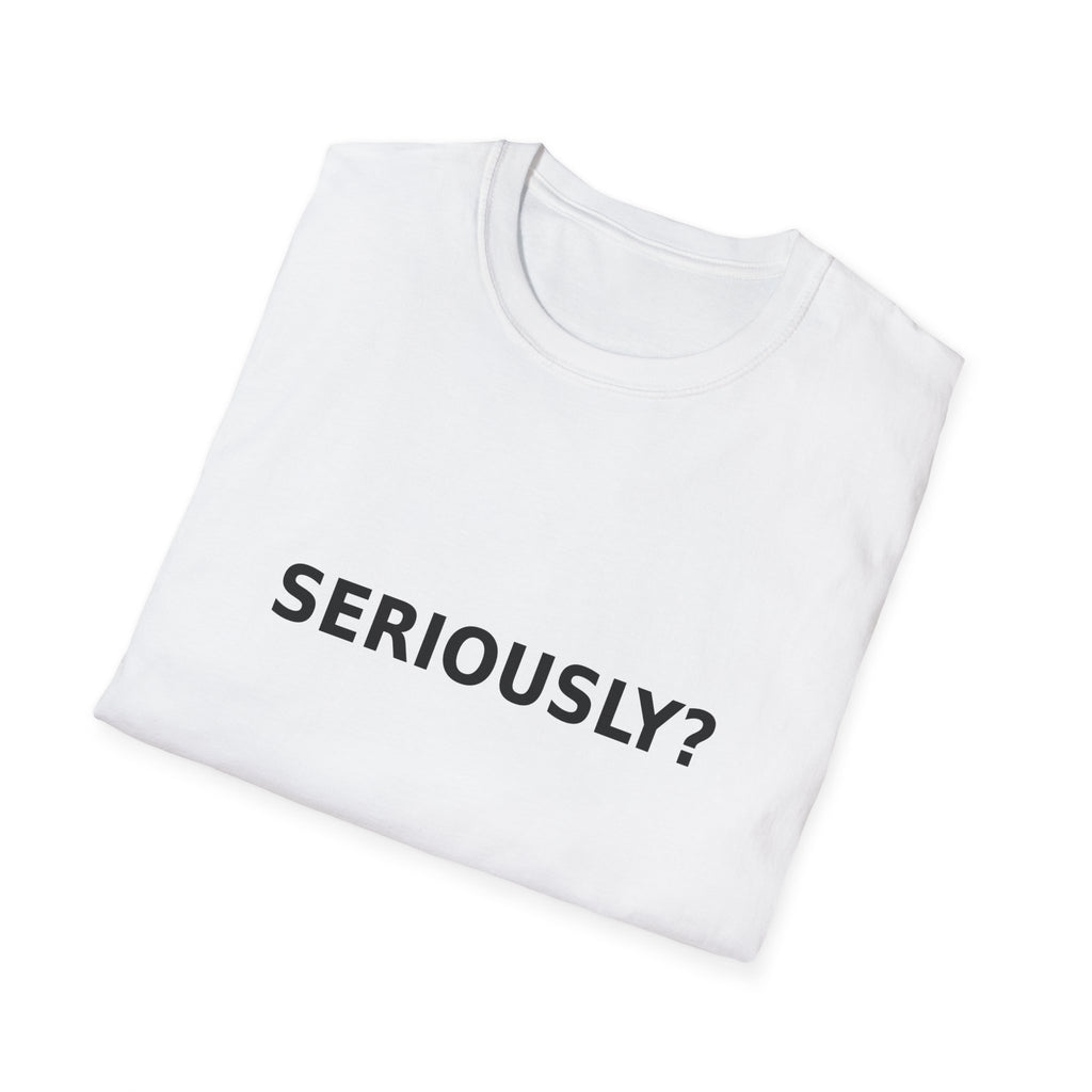 Seriously? T-Shirt — Minimalist Sarcastic Graphic Tee