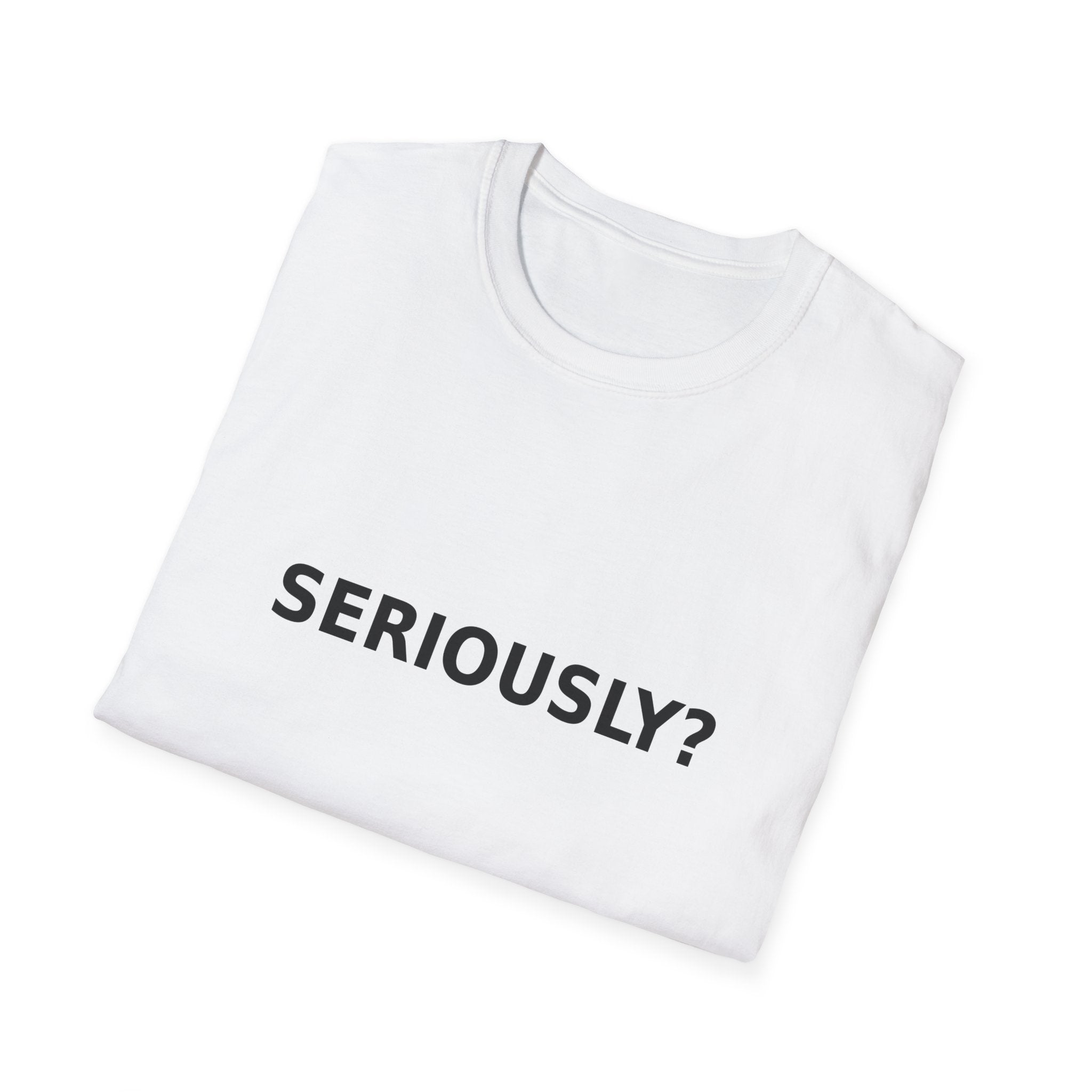 Seriously? T-Shirt — Minimalist Sarcastic Graphic Tee