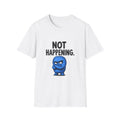 Not Happening T-Shirt — Funny Blue Grumpy Character Graphic Tee