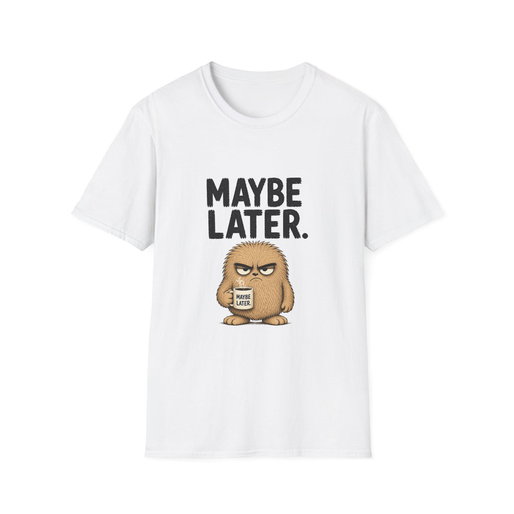 Maybe Later T-Shirt — Funny Grumpy Coffee Tee