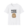 Maybe Later T-Shirt — Funny Grumpy Coffee Tee