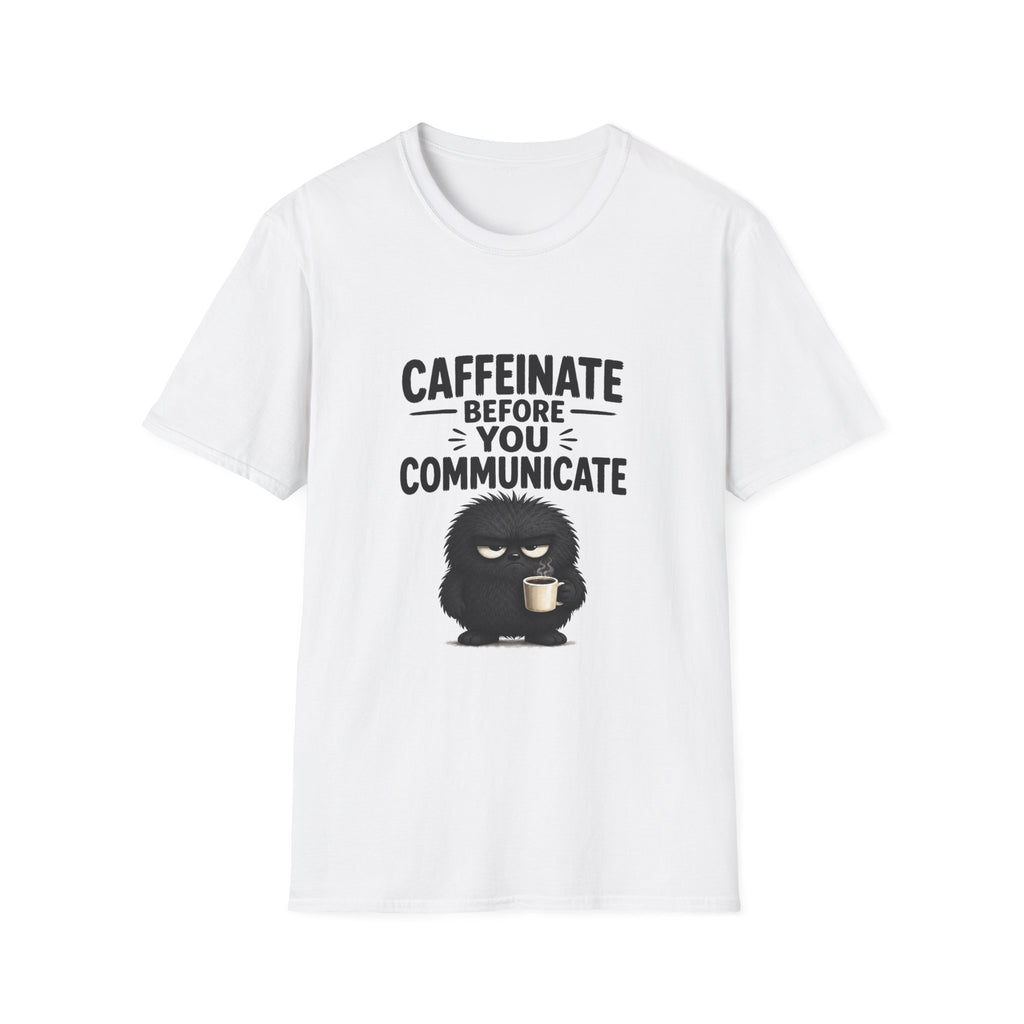 "Caffeinate Before You Communicate" Grump Unisex Softstyle T-Shirt