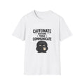 "Caffeinate Before You Communicate" Grump Unisex Softstyle T-Shirt