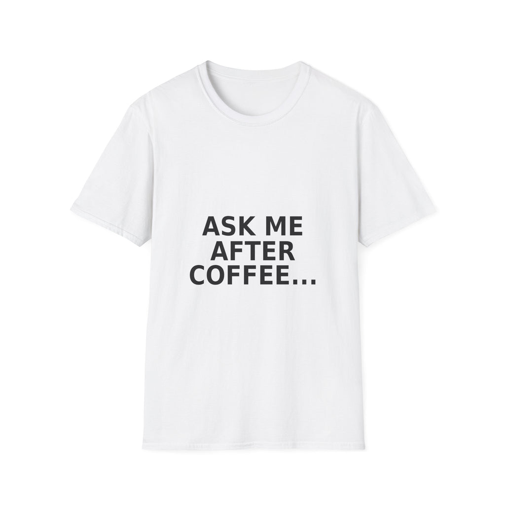 Ask Me After Coffee Unisex Softstyle T-Shirt