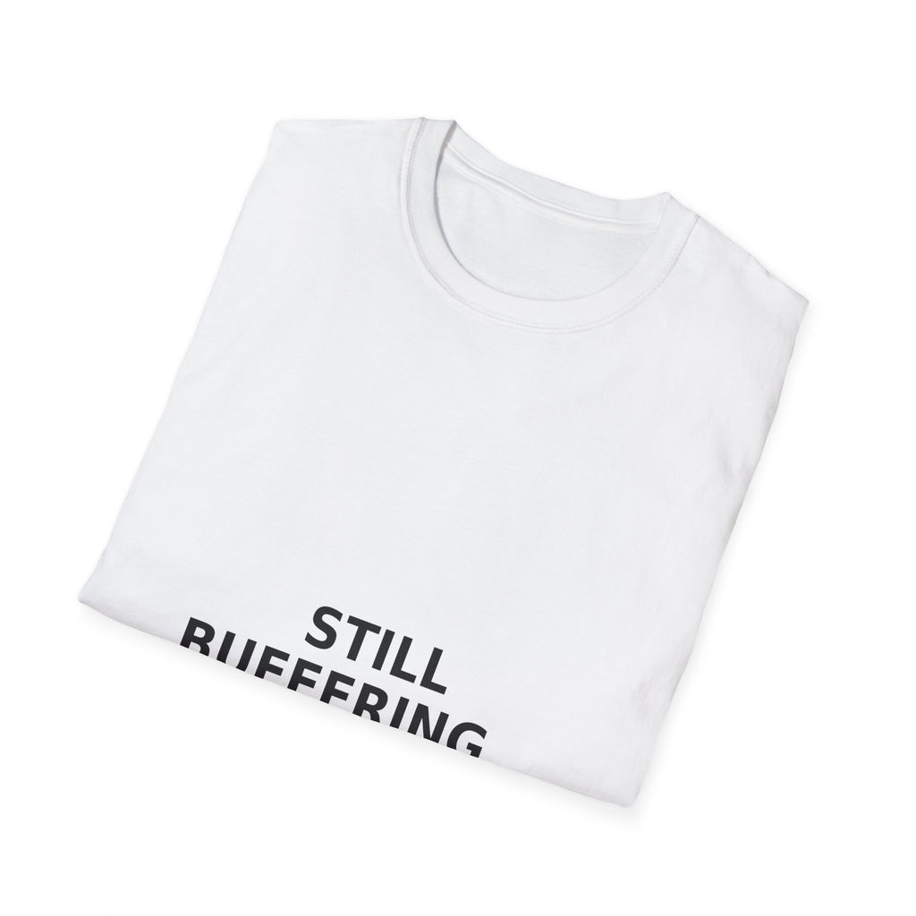 Still Buffering T-Shirt — Funny Tech Graphic Tee