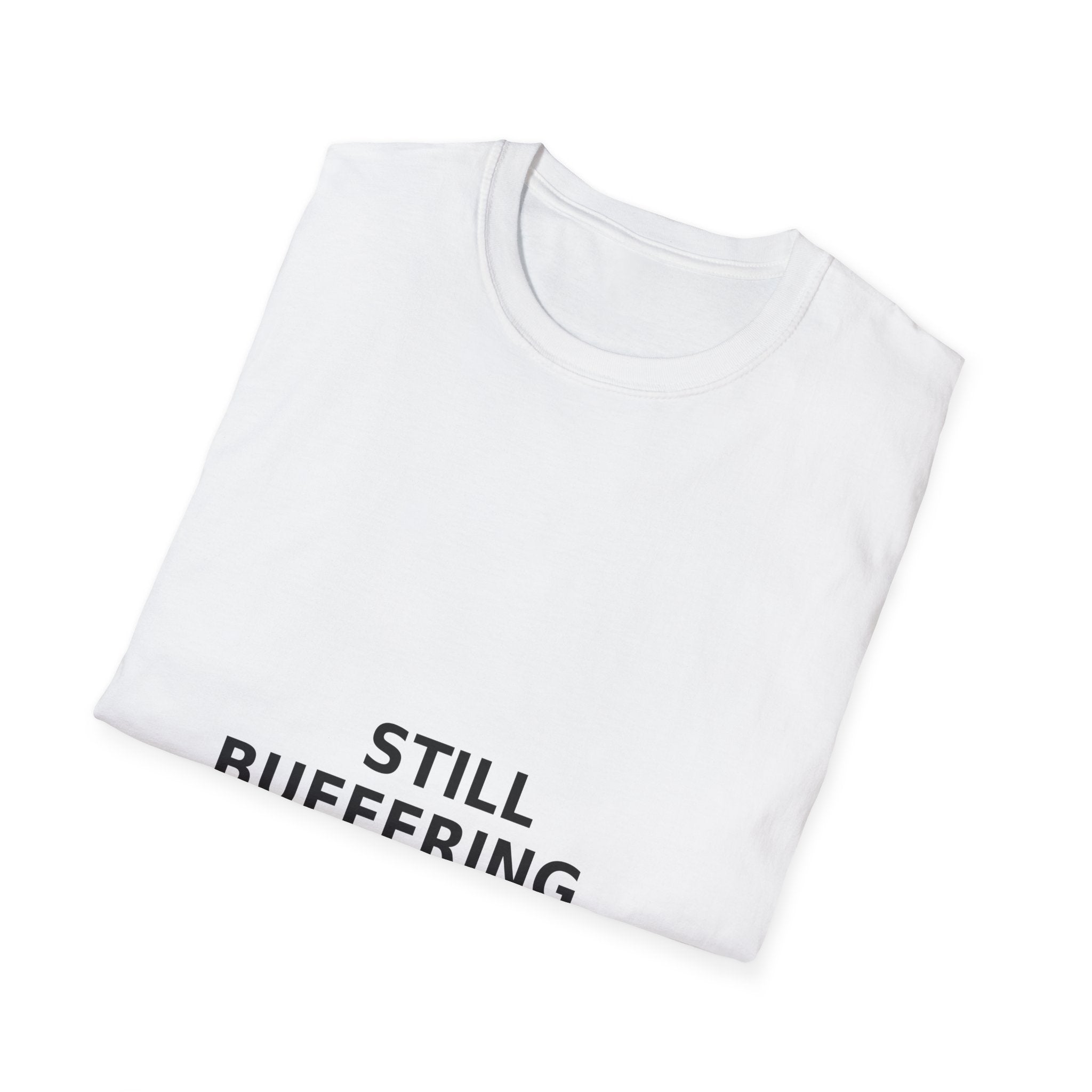 Still Buffering T-Shirt — Funny Tech Graphic Tee