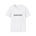 Whatever. T-Shirt — Minimalist Casual Graphic Tee