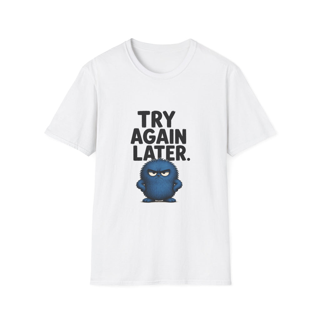 Try Again Later T-Shirt — Funny Grumpy Monster Graphic Tee