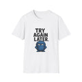 Try Again Later T-Shirt — Funny Grumpy Monster Graphic Tee