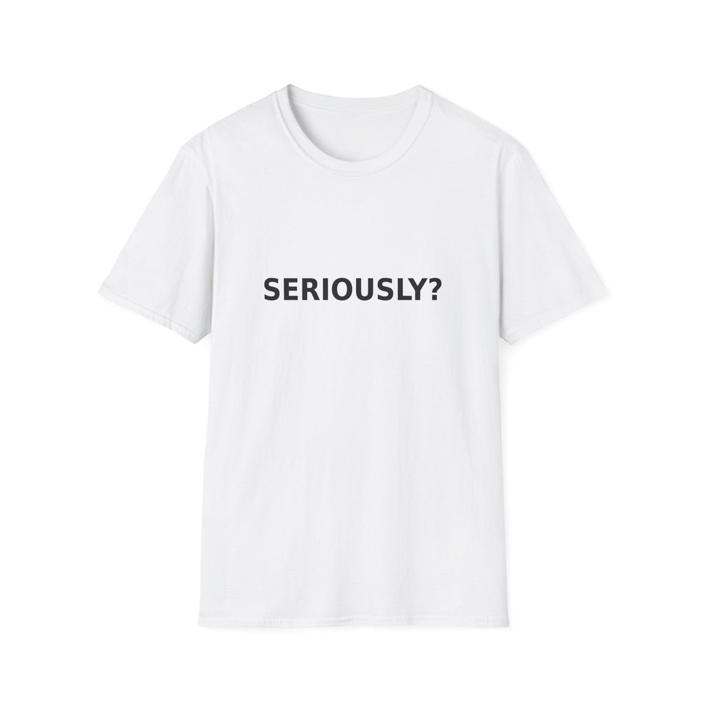 Seriously? T-Shirt — Minimalist Sarcastic Graphic Tee