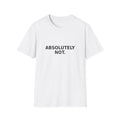 Absolutely Not. T-Shirt — Minimalist Funny Statement Tee