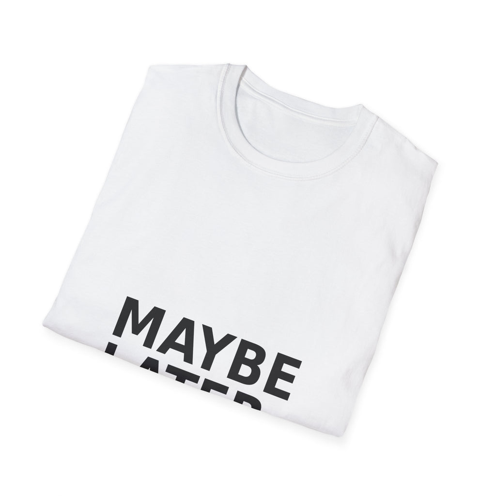Maybe Later T-Shirt — Funny Minimalist Slogan Tee for Casual Wear