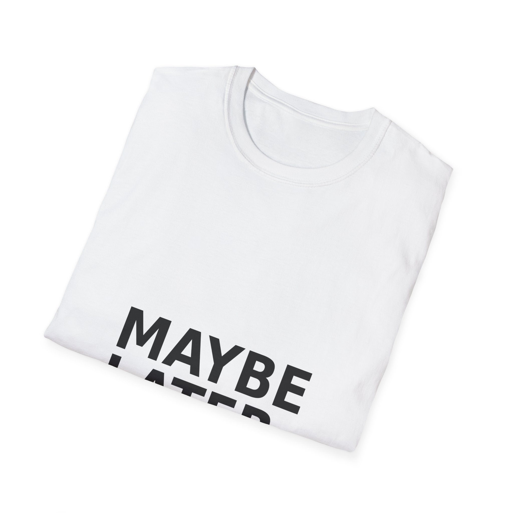 Maybe Later T-Shirt — Funny Minimalist Slogan Tee for Casual Wear