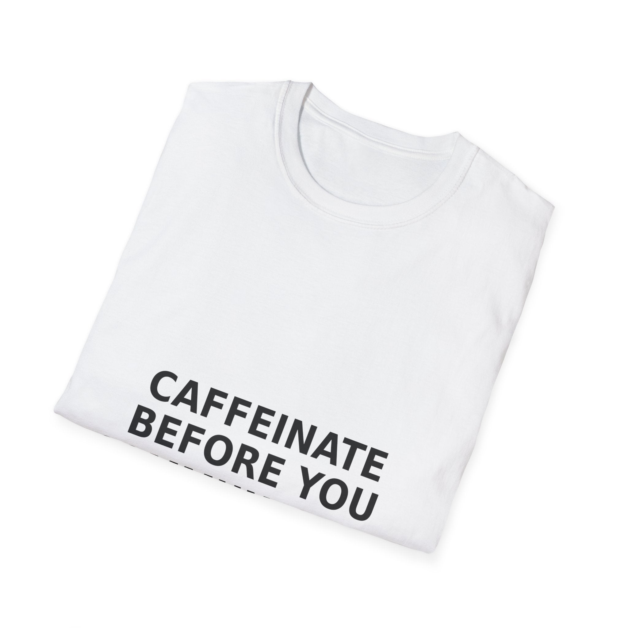 "Caffeinate Before You Communicate" Unisex Softstyle T-Shirt
