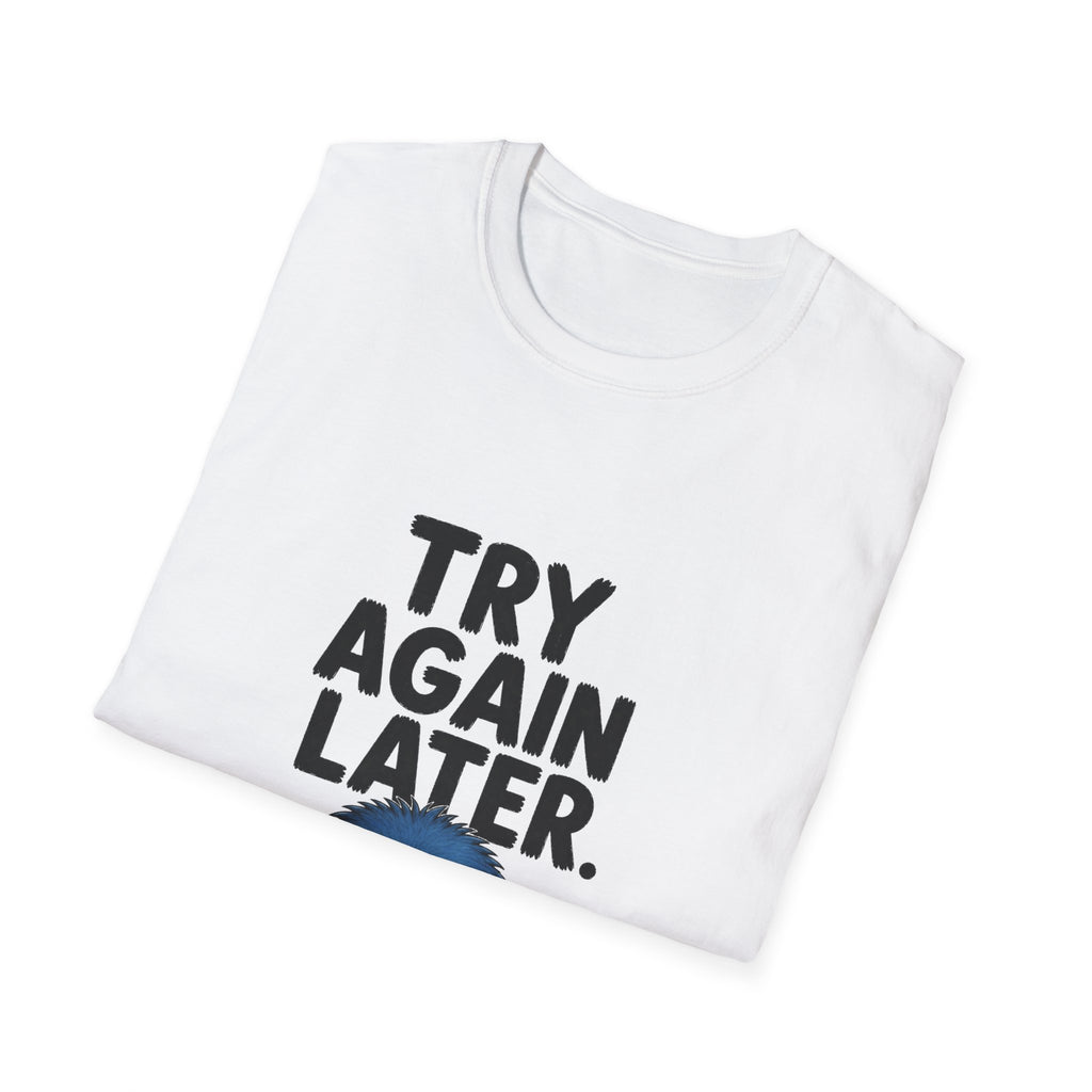 Try Again Later T-Shirt — Funny Grumpy Monster Graphic Tee