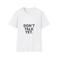 Don’t Talk Yet. T-Shirt — Funny Introvert Graphic Tee