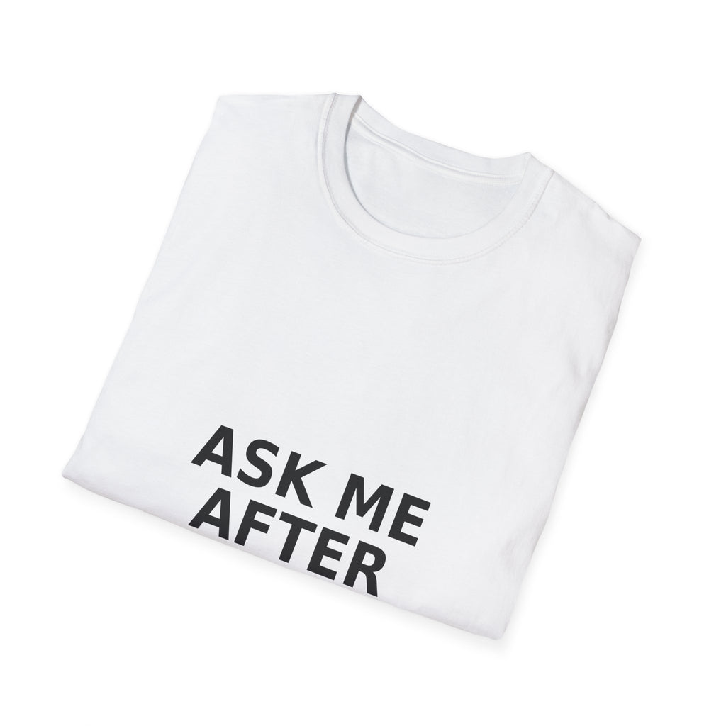 Ask Me After Coffee Unisex Softstyle T-Shirt